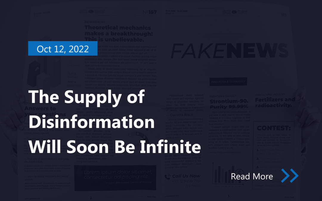The Supply of Disinformation Will Soon Be Infinite