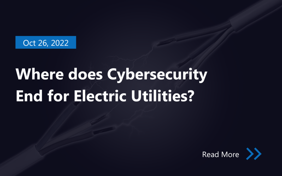 Where does Cybersecurity End for Electric Utilities?