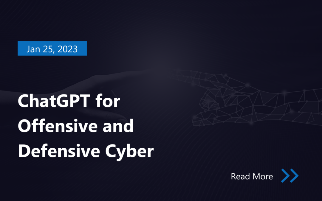 ChatGPT for Offensive and Defensive Cyber