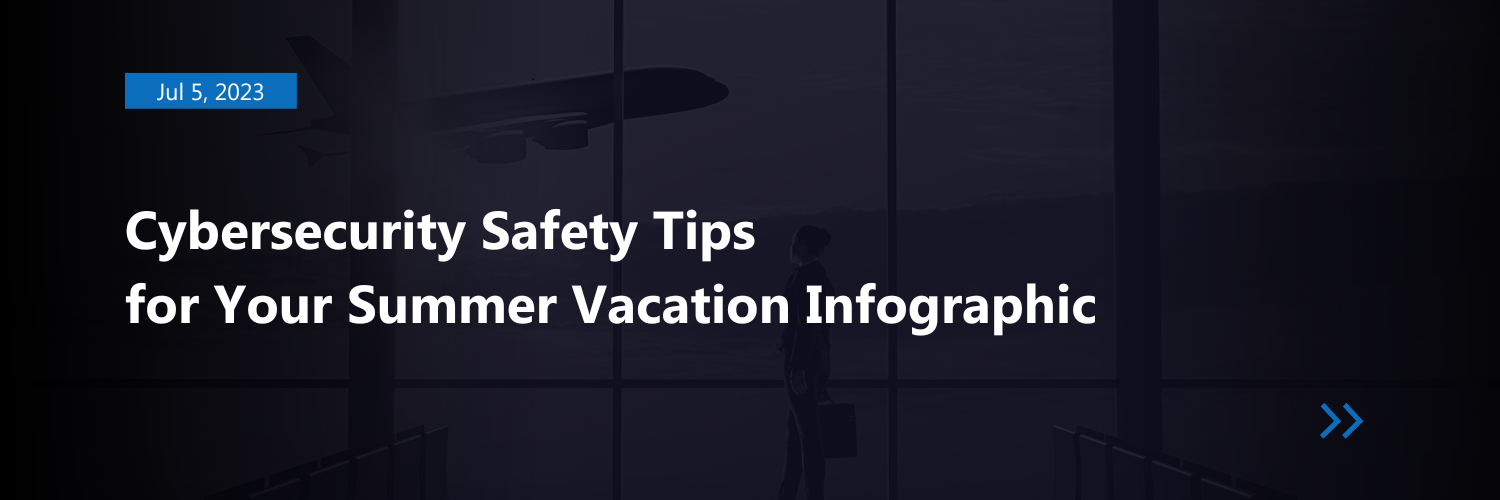 Cybersecurity Safety Tips for Your Summer Vacation Infographic
