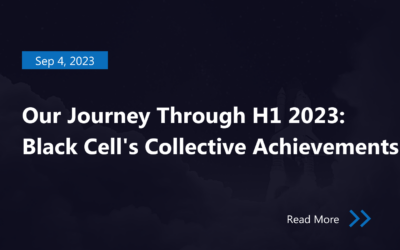Our Journey Through H1 2023: Black Cell’s Collective Achievements