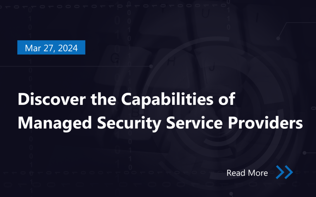 Discover the Capabilities of Managed Security Service Providers