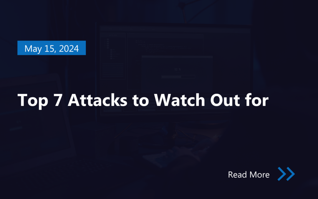 Top 7 Attacks to Watch Out for