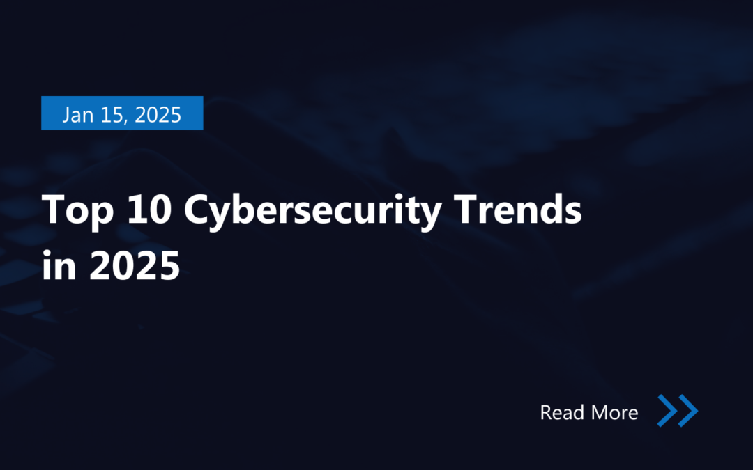 Top 10 Cybersecurity Trends in 2025