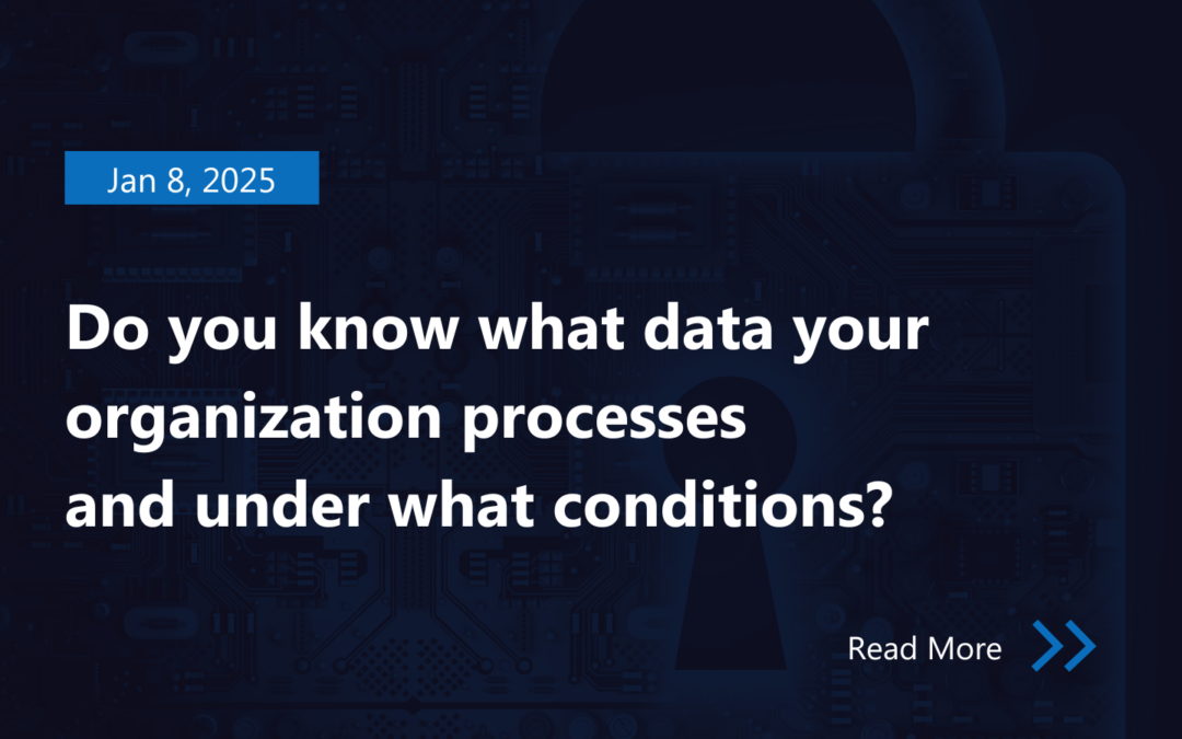 Do you know what data your organization processes and under what conditions?