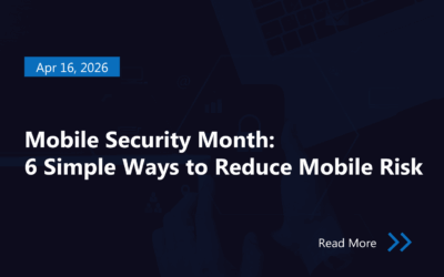 Mobile Security Month: 6 Simple Ways to Reduce Mobile Risk