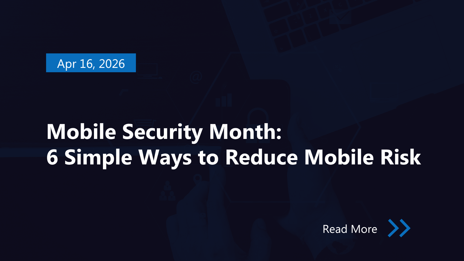 Mobile Security Month: 6 Simple Ways to Reduce Mobile Risk - Black Cell