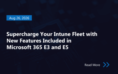 Supercharge Your Intune Fleet with New Features Included in Microsoft 365 E3 and E5